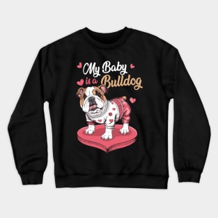 My Baby is a Bulldog, Cute Bulldog Mom Mothers Day Crewneck Sweatshirt